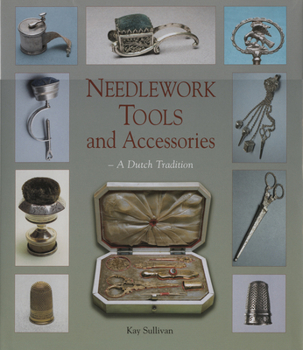 Hardcover Needlework Tools and Accessories: A Dutch Tradition--Made in Holland Book