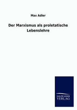 Paperback Der Marxismus als proletatische Lebenslehre [German] Book