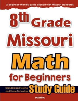 Paperback 8th Grade Missouri Math for Beginners: Standardized Testing and Home Schooling Study Guide Book