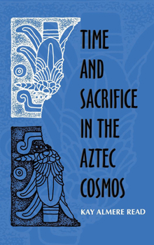Hardcover Time and Sacrifice in the Aztec Cosmos Book