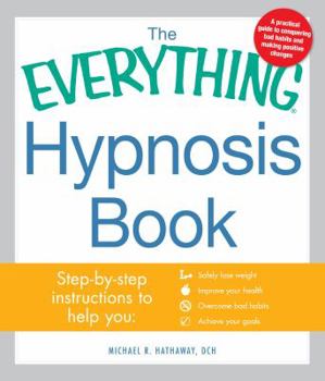 Paperback The Everything Hypnosis Book: Safe, Effective Ways to Lose Weight, Improve Your Health, Overcome Bad Habits, and Boost Creativity Book