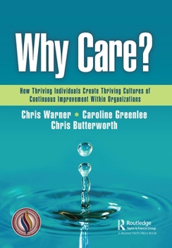 Paperback Why Care?: How Thriving Individuals Create Thriving Cultures of Continuous Improvement Within Organizations Book