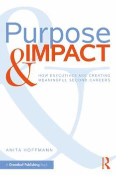 Paperback Purpose & Impact: How Executives are Creating Meaningful Second Careers Book