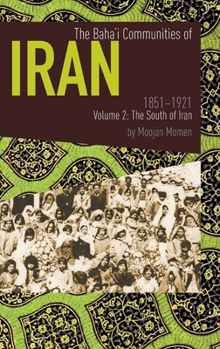 Hardcover The Baha'i Communities of Iran 1851-1921 Volume 2: The South of Iran Book