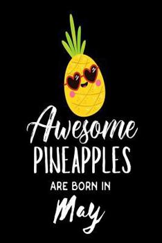 Paperback Awesome Pineapples Are Born In May: Funny Pineapple Summer Lover Birthday Gift Notebook Book