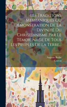 Hardcover Les Traditions Messianiques Ou Démonstration De La Divinité Du Christianisme Par Le Témoignage De Tous Les Peuples De La Terre... [French] Book