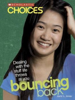 Paperback Bouncing Back: Dealing With the Stuff Life Throws at You (Scholastic Choices) Book