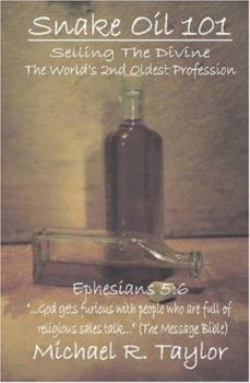 Paperback Snake Oil 101: Selling the Divine the World's 2nd Oldest Profession Book