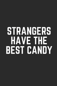 STRANGERS HAVE THE BEST CANDY: Lined Journal Notebook With Quote Cover, 6x9, Soft Cover, Matte Finish, Journal To Write In, 120 Page