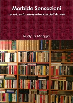 Paperback Morbide Sensazioni - Le seicento interpretazioni dell'Amore [Italian] Book