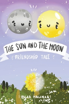 Paperback The Sun and The Moon. Friendship Tale: A Bedtime Story about the Sun and Moon, the 4 Seasons and Good Friends [Kids Illustrated K-5 Early Reader] Book