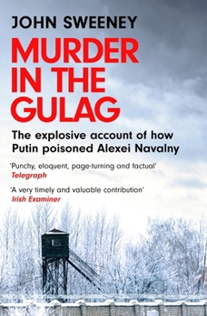Paperback Murder in the Gulag: The Explosive Account of How Putin Poisoned Alexei Navalny Book