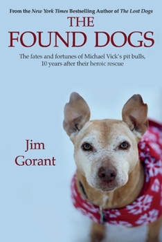 Paperback The Found Dogs: The Fates and Fortunes of Michael Vick's Pitbulls, 10 Years After Their Heroic Rescue Volume 1 Book