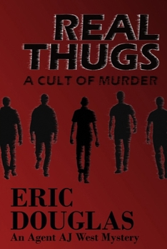 Real Thugs: A Cult of Murder (An Agent AJ West Mystery)