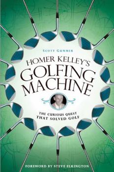 Hardcover Homer Kelley's Golfing Machine: The Curious Quest That Solved Golf Book