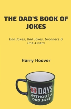 Paperback The Dad's Book Of Jokes: Dad Jokes, Bad Jokes, Kid Jokes, Groaners & One-Liners Book