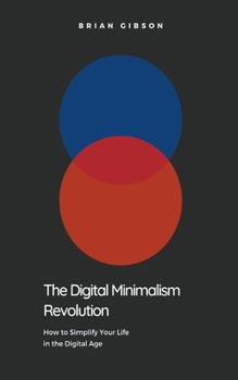 Paperback The Digital Minimalism Revolution How to Simplify Your Life in the Digital Age Book