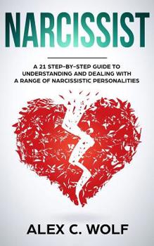 Paperback Narcissist: A 21 Step-By-Step Guide To Understanding And Dealing With A Range Of Narcissistic Personalities Book