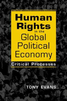 Paperback Human Rights in the Global Political Economy: Critical Processes Book