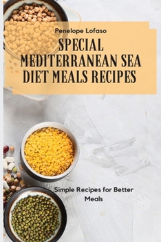 Paperback Special Mediterranean Sea Diet Meals Recipes: Simple Recipes for Better Meals Book