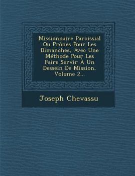 Paperback Missionnaire Paroissial Ou Prones Pour Les Dimanches, Avec Une Methode Pour Les Faire Servir a Un Dessein de Mission, Volume 2... [French] Book