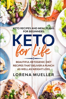 Paperback Keto Recipes and Meal Plans For Beginners: KETO FOR LIFE - Beautiful Ketogenic Diet Recipes That Deliver A Punch As Well As Weight Loss Book