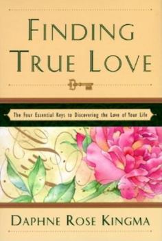 Hardcover Finding True Love: The 4 Essential Keys to Bring You the Love of Your Life Book