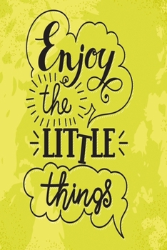 Enjoy the little things: Funny Dot Grid 6x9 Dotted Bullet Journal and Notebook