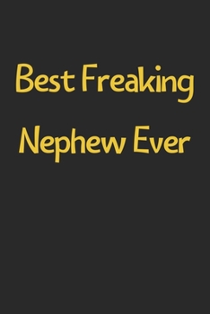 Best Freaking Nephew Ever: Lined Journal, 120 Pages, 6 x 9, Funny Nephew Gift Idea, Black Matte Finish (Best Freaking Nephew Ever Journal)