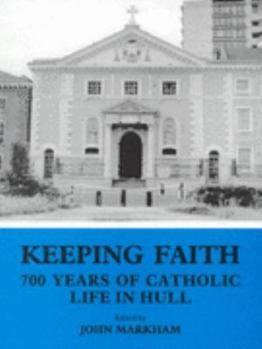 Paperback Keeping Faith: 700 Years of Catholic Life in Hull Book