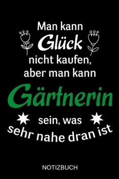 Man kann Glück nicht kaufen, aber man kann Floristin sein, was sehr nahe dran ist: A5 Notizbuch | Liniert 120 Seiten | Geschenk/Geschenkidee zum ... | Muttertag | Namenstag (German Edition)