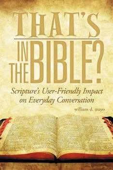 Paperback That's in the Bible?: Scripture's User-Friendly Impact on Everyday Conversation Book