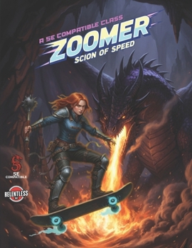 Zoomer: Scion of Speed: A 5E compatible class (Relentless Fiction Dnd 5e compatable supplements.)