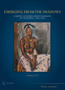 Hardcover Emerging from the Shadows, Vol. I: A Survey of Women Artists Working in California, 1860-1960 Book