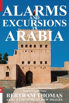 Paperback Alarms and Excursions in Arabia: The Life and Works of Bertram Thomas in Early 20th Century Iraq and Oman Book