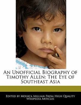 Paperback An Unofficial Biography of Timothy Allen: The Eye of Southeast Asia Book