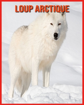 Paperback Loup Arctique: Informations Etonnantes & Images [French] Book
