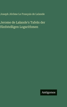 Hardcover Jerome de Lalande's Tafeln der fünfstelligen Logarithmen [German] Book