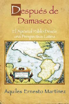 Paperback Despues de Damasco: El Apostol Pablo Desde una Perspectiva Latina [Spanish] Book