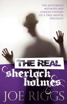 Paperback The Real Sherlock Holmes: The Mysterious Methods and Curious History of a True Mental Specialist Book