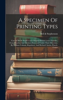 A Specimen Of Printing Types: Cast At Bell & Stephenson's Original British Letter Foundry, From Punches And Matrices Executed Under Their Direction. ... Regulator, And Richard Austin, Punch-cutter