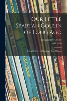 Paperback Our Little Spartan Cousin of Long Ago: Being the Story of Chartas, a Boy of Sparta Book