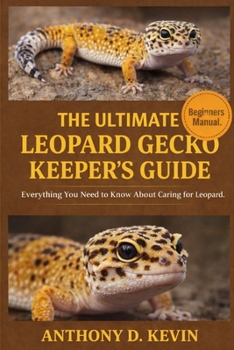 Paperback The Ultimate Leopard Gecko Keeper's Guide: Everything You Need to Know About Caring for Leopard Geckos. Book