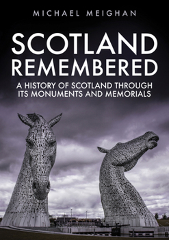 Paperback Scotland Remembered: A History of Scotland Through Its Monuments and Memorials Book