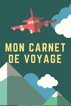 Mon Carnet De Voyage: Carnet de Voyage pour les voyageurs | 120 Pages (French Edition)