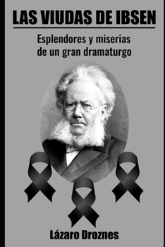 Las Viudas de Ibsen: Esplendores y miserias de un gran dramaturgo.