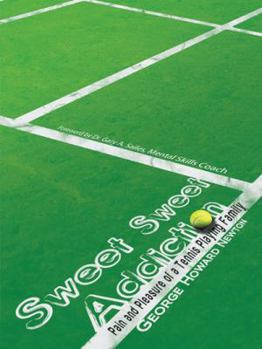 Paperback Sweet, Sweet Addiction: Pain and Pleasure of a Tennis Playing Family Book