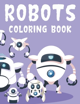 Paperback Robots Coloring Book: Toddlers Coloring Sheets With Robot Illustrations, Designs Of Robots For Kids To Color Book