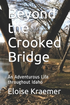 Paperback Beyond the Crooked Bridge: An Adventurous Life Throughout Idaho Book