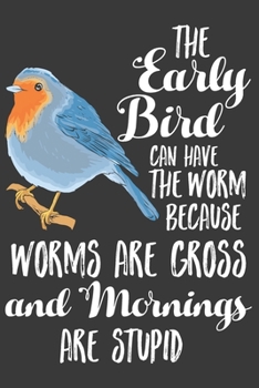 Paperback The Early Bird Can Have The Worm Because Worms Are Gross ANd Mornings Are Stupid: Blank Journal With Dotted Grid Paper - Funny Statement Dot Grid Note Book